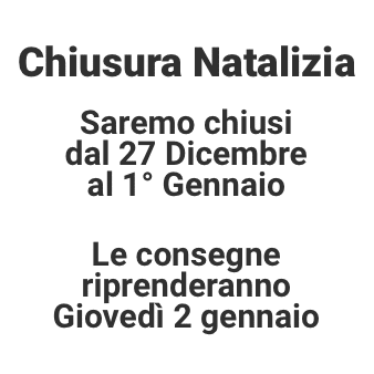 Chiusura Natalizia Saremo chiusi dal 27 dicembre al 1° gennaio. Le consegne riprenderanno giovedi 2 gennaio